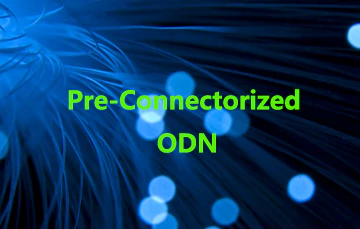 ODN được kết nối trước{0}}là gì? Các sản phẩm chính được sử dụng trong Mạng O...